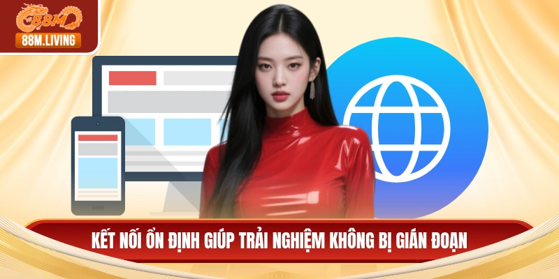 Cách Fake IP Chơi 88M - Đảm Bảo Tốc Độ Và Tính Bảo Mật 3 Kết nối ổn định giúp trải nghiệm không bị gián đoạn