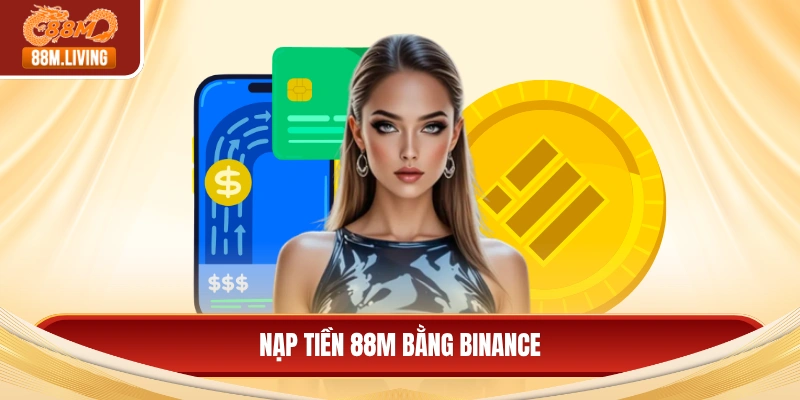 Hướng Dẫn Nạp Tiền 88M Bằng Binance Nhanh Và Bảo Mật 5 Nạp tiền 88M bằng Binance