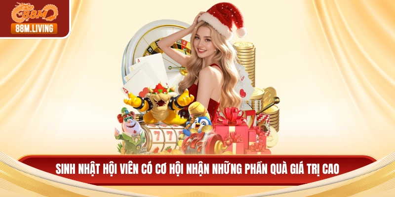 88M 17 Sinh nhật hội viên có cơ hội nhận những phần quà giá trị cao