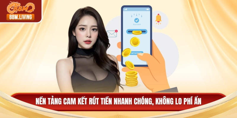 88M 19 Nền tảng cam kết rút tiền nhanh chóng, không lo phí ẩn